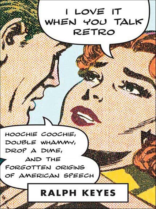 Title details for I Love It When You Talk Retro by Ralph Keyes - Available